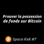 Space Kek #7 – Prouver la possession de fonds sur Bitcoin