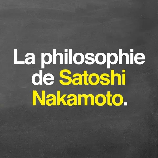 La philosophie de Satoshi Nakamoto