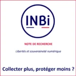 Collecter plus, protéger moins ?